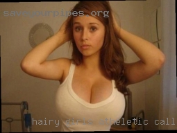 Hairy girls atheletic call women sex!